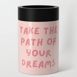 Take the path of your dreams, Inspirational, Motivational, Empowerment, Pink Can Cooler