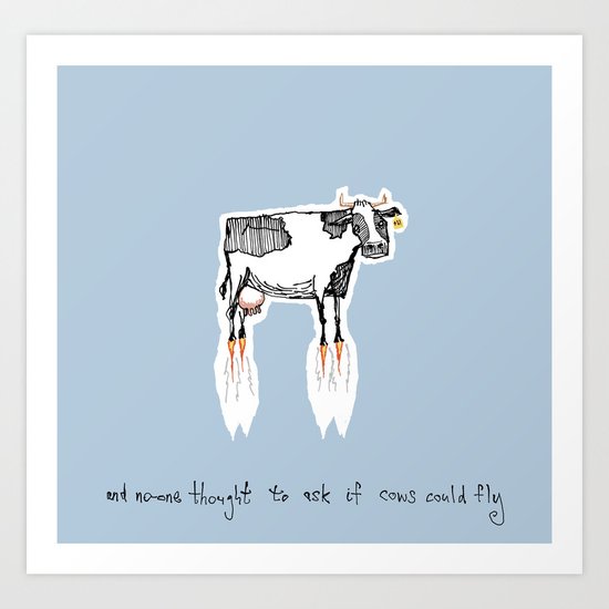 and no-one thought to ask if cows could fly Art Print