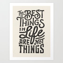 The Best Things In Life Are Not Things Art Print