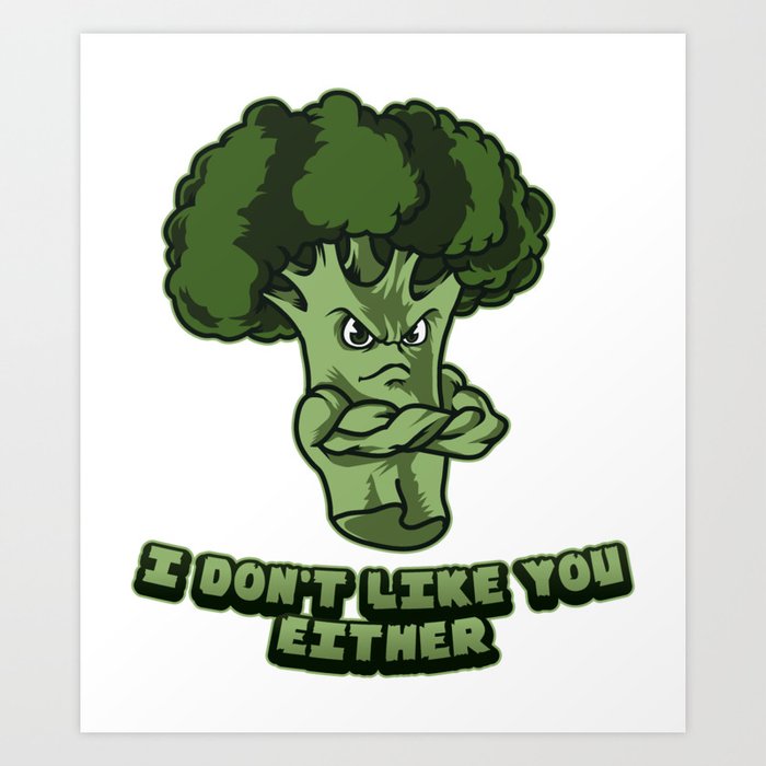 I Don T Like You Either Broccoli Plant Vegan Art Print By Anziehend Society6