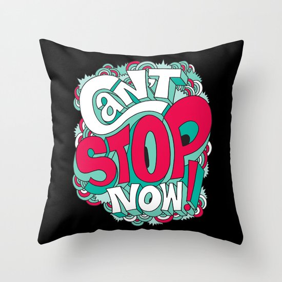 Can't Stop Now! Throw Pillow