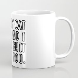 My cat and I talk shit about you Mug
