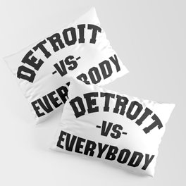 Detroit Vs Everybody Quote Slogan Pillow Sham