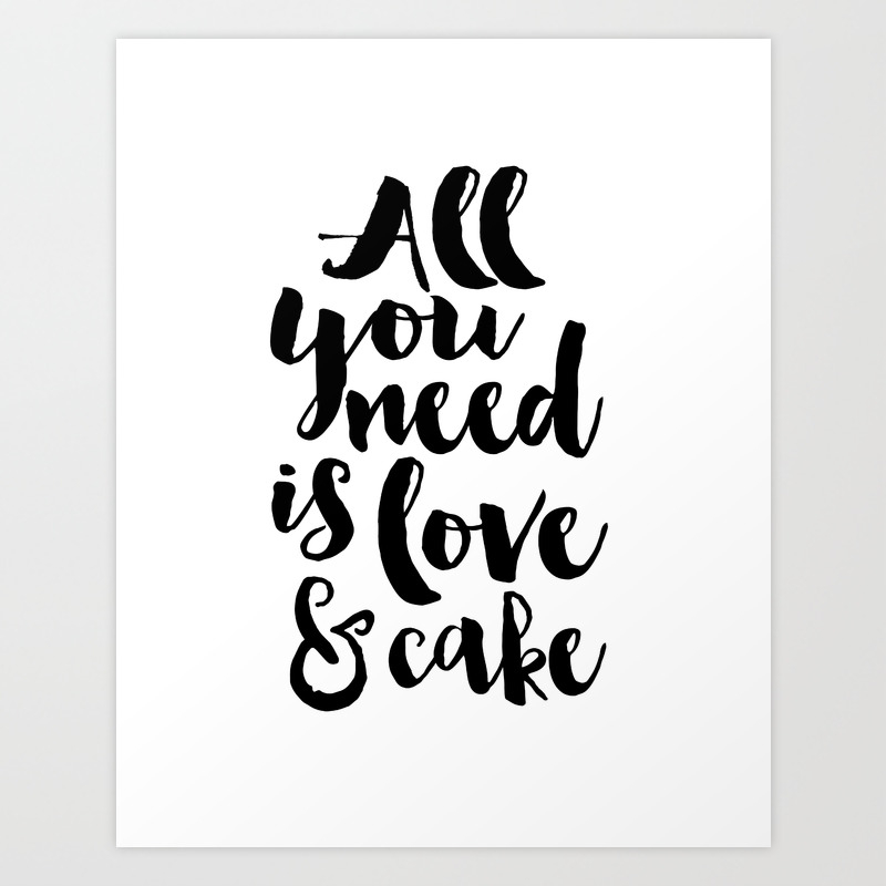 Cake Shop Decor All You Need Is Love And Cake Cake Art Cake Quote