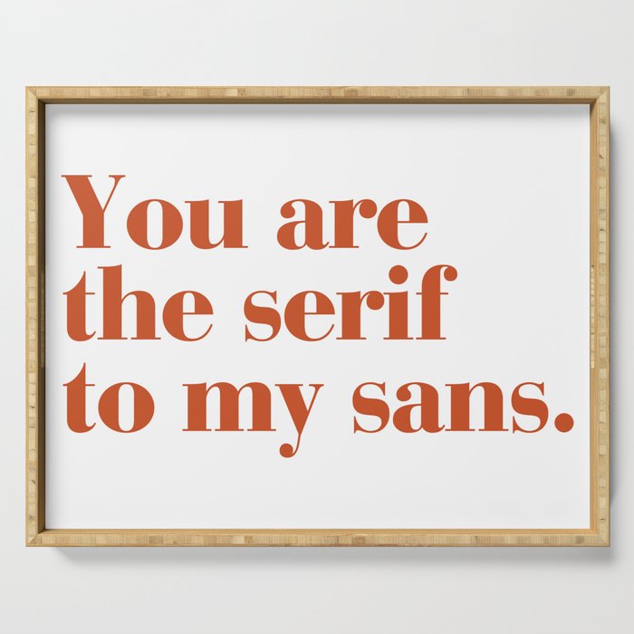 You are the serif to my sans Serving Tray