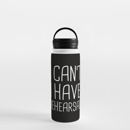 I Can't I Have Rehearsal Water Bottle
