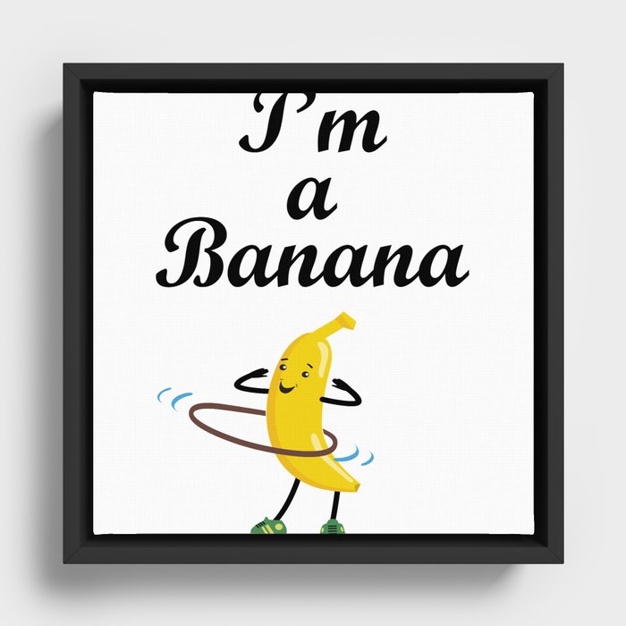 I'm a banana. Hula Hup Framed Canvas