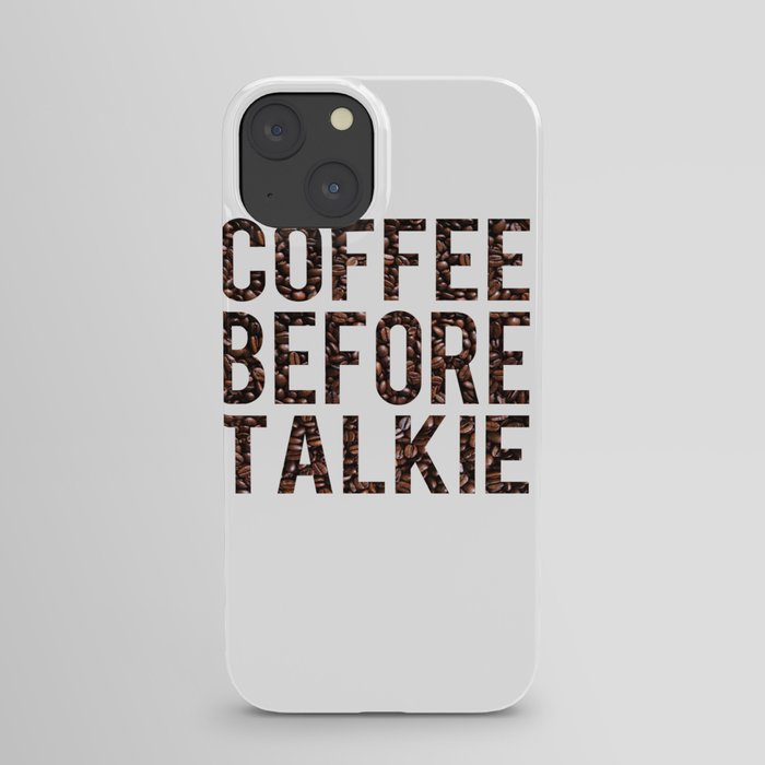 Coffee Before Talkie iPhone Case