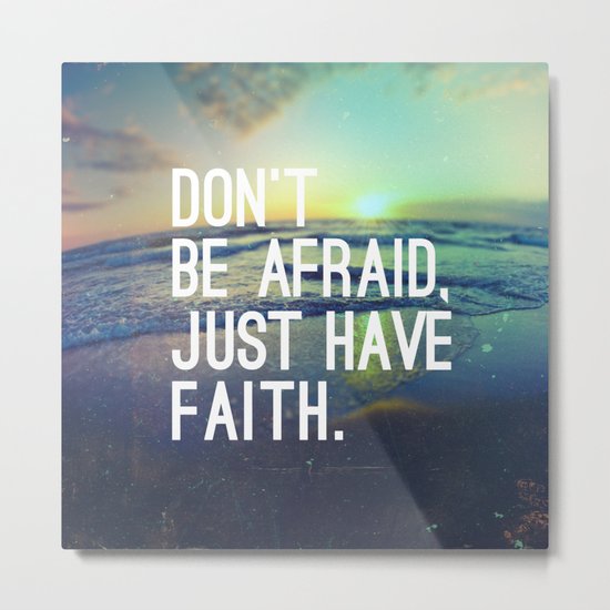 JUST HAVE FAITH Metal Print