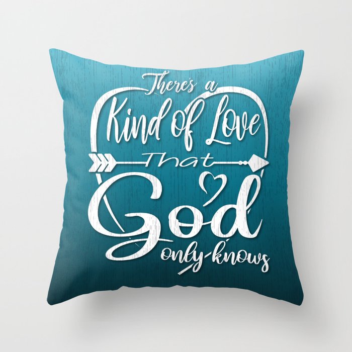 There’s a Kind of Love that God Only Knows Throw Pillow