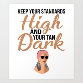 Keep Your Standards High And Your Tan Dark Tanning Lover Art Print