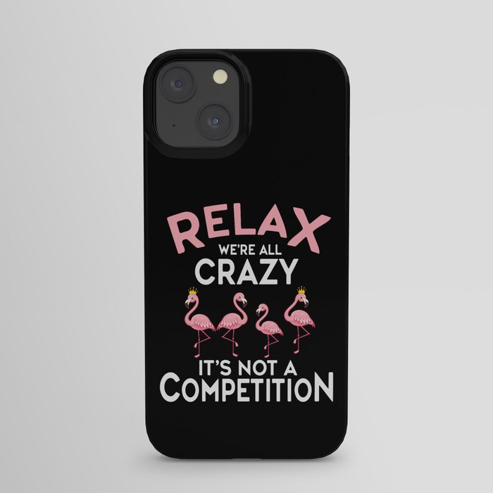 Relax We're All Crazy It's Not A Competition iPhone Case