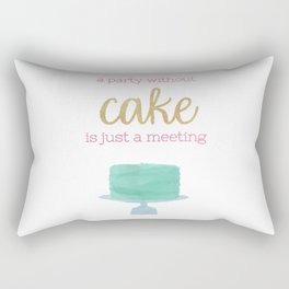 A Party Without a Cake is Just a Meeting Rectangular Pillow