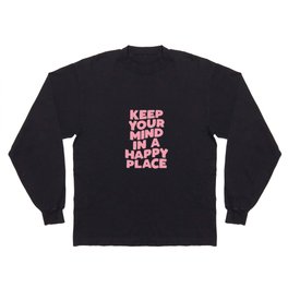 Keep Your Mind in a Happy Place Long Sleeve T-shirt