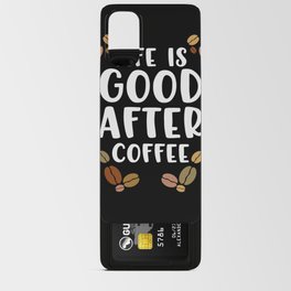 Life Is Good After Coffee Gift Android Card Case