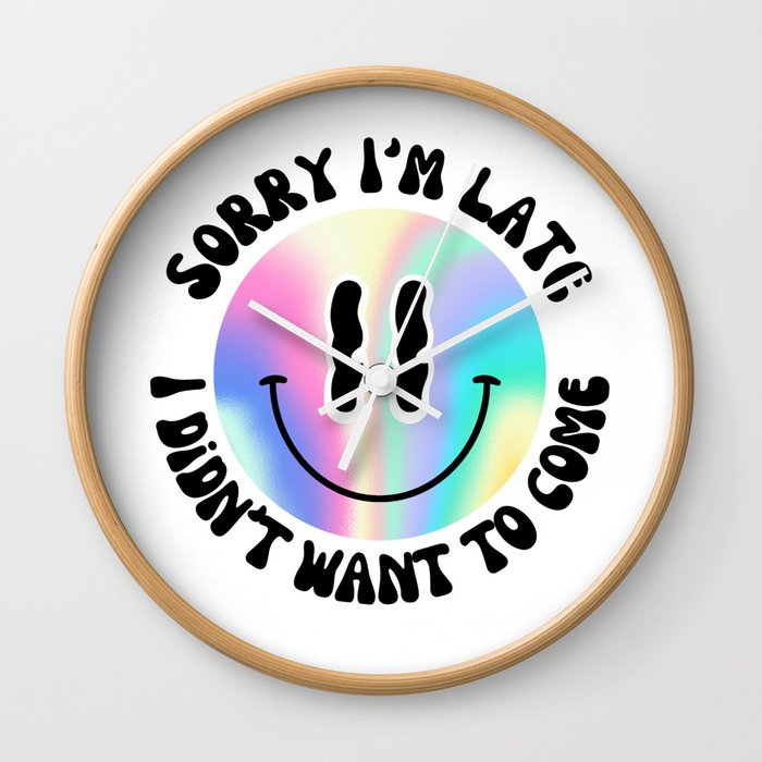 Sorry I'm late, I didn't want to come - Holographic Smiley Wall Clock