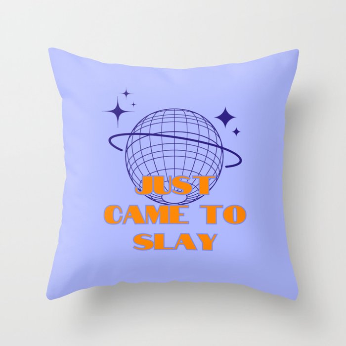 Slay quote, Just came to slay, Party Queen, Blue Throw Pillow