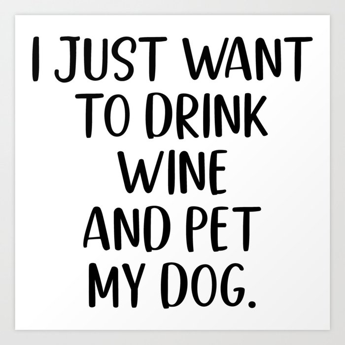 Drink Wine And Pet My Dog Art Print
