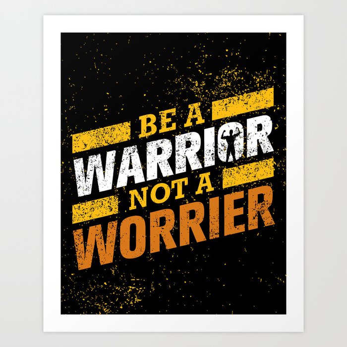 Art　Society6　funny　a　warrior,　quotes　for　Factory　not　Quotes　worrier　by　life　Print　Be　a