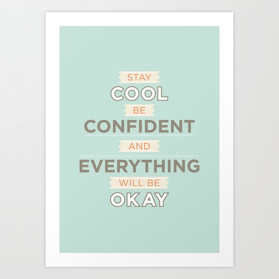 Stay cool and be confident Art Print