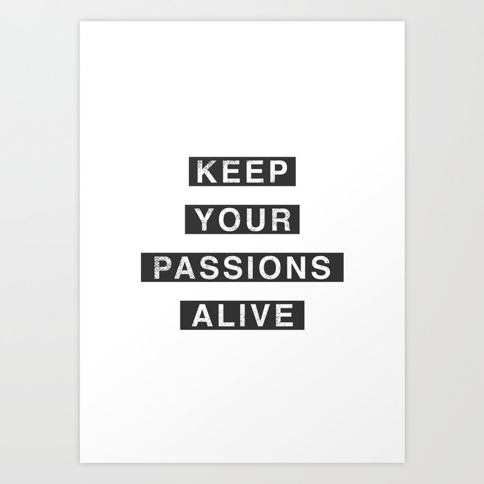 Keep Your Passion Alive Art Print