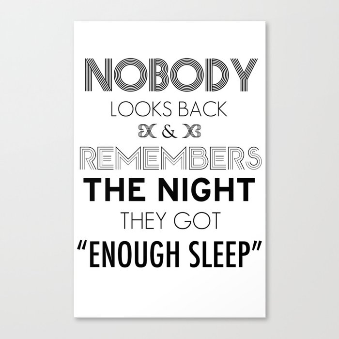 Nobody Looks Back & Remembers The Night They Got "Enough Sleep" Canvas Print