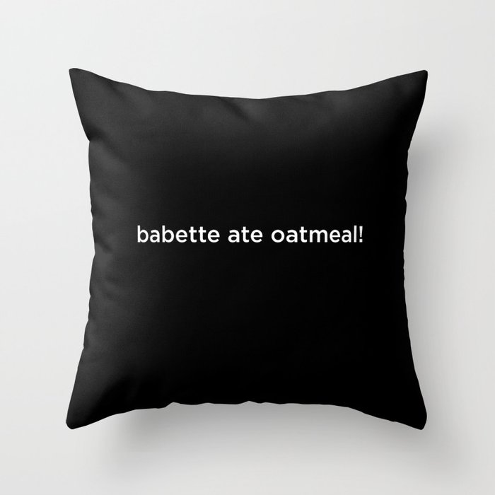 Babette ate oatmeal! Throw Pillow