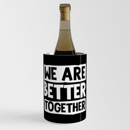 We Are Better Together Wine Chiller