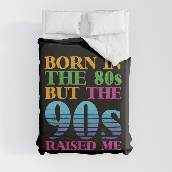 Born In The 80s But 90s Raised Me Duvet Cover