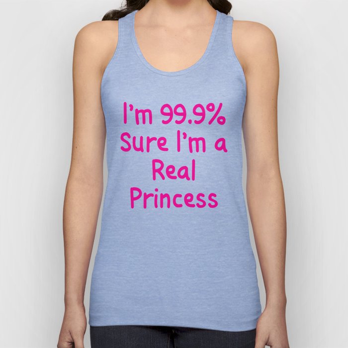 I'm 99.9% Percent Sure I'm a Real Princess Tank Top