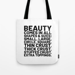 Beauty Comes in All Shapes and Sizes Pizza Tote Bag