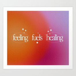 feeling fuels healing Art Print