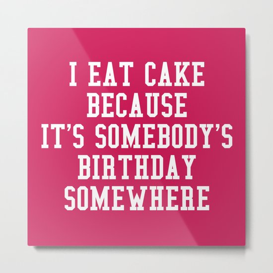 I Eat Cake Funny Quote Metal Print