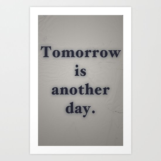 Tomorrow Is Another Day Art Print