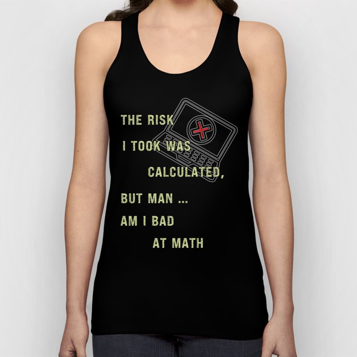 The Risk I Took Was Calculated But Man Am I Bad At Math Tank Top