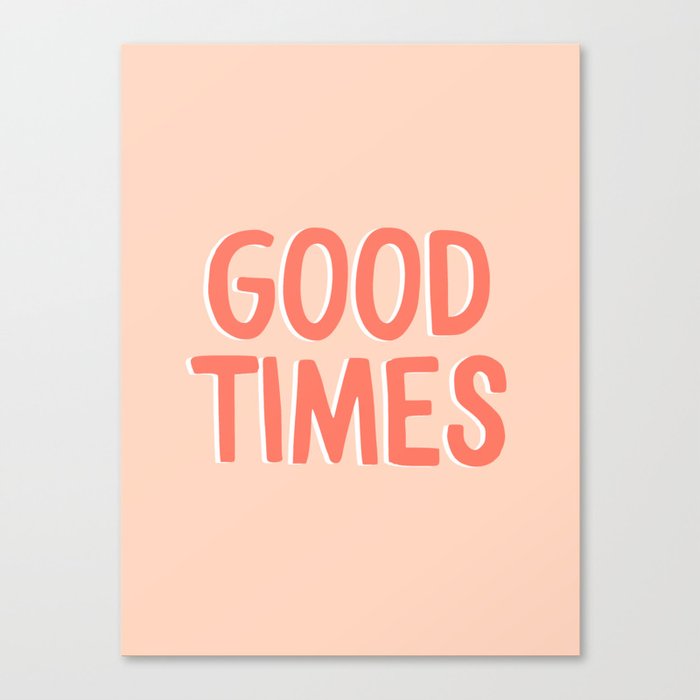 Good Times - Coral Happiness Quote Canvas Print
