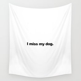 I miss my dog. Wall Tapestry