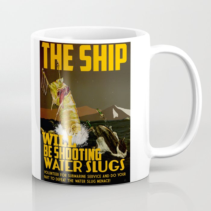 The Ship Will Be Shooting Water Slugs Coffee Mug