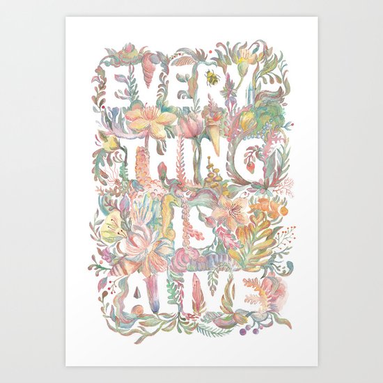 Everything is alive Art Print