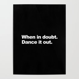 When in doubt. Dance it out. Poster
