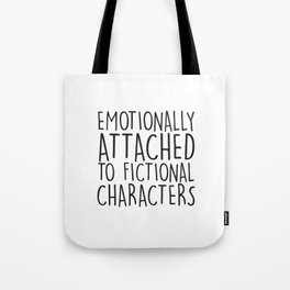 Emotionally Attached To Fictional Characters   Tote Bag