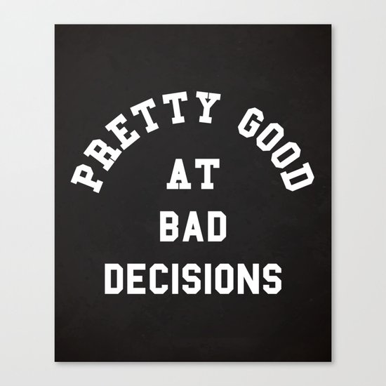 Good At Bad Decisions Funny Quote Canvas Print