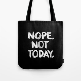 NOPE. Not Today. [white lettering] Tote Bag