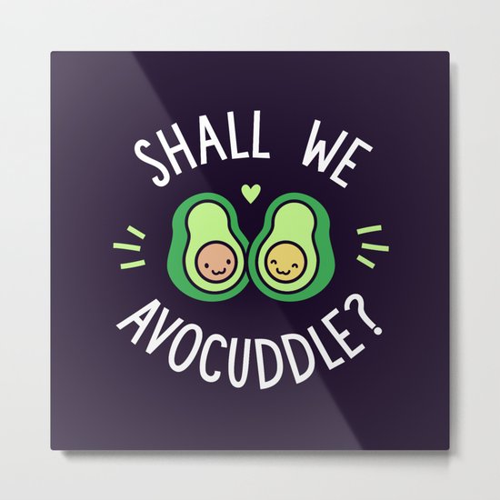 Shall We Avocuddle? Metal Print