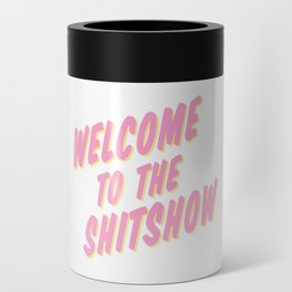 Welcome to the Shitshow - Pink and Yellow Can Cooler
