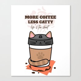 More Coffee Less Catty Canvas Print