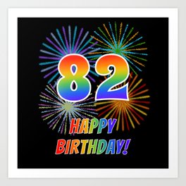 82nd Birthday "82" & "HAPPY BIRTHDAY!" w/ Rainbow Spectrum Colors + Fun Fireworks Inspired Pattern Art Print