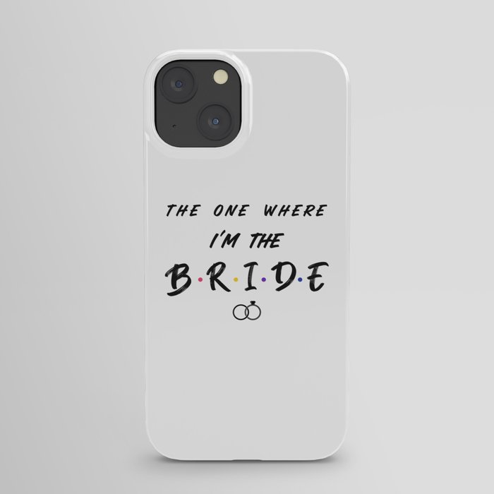 The One Where I'm the Bride with Rings iPhone Case