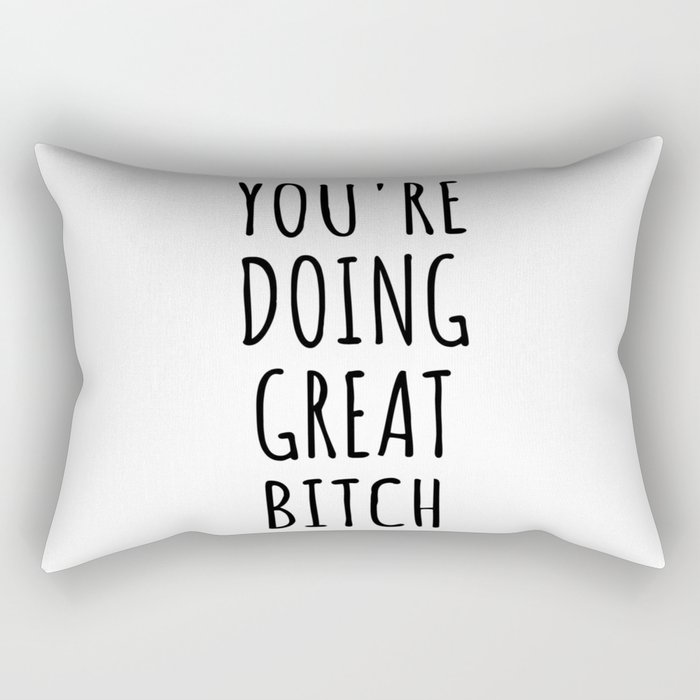 You're Doing Great Bitch Rectangular Pillow