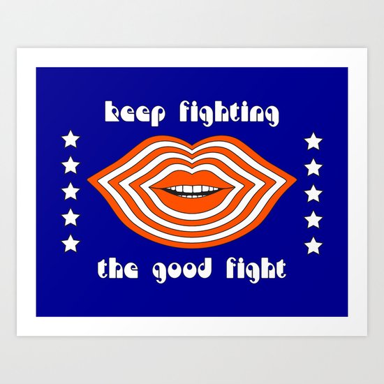 Keep Fighting the Good Fight Art Print